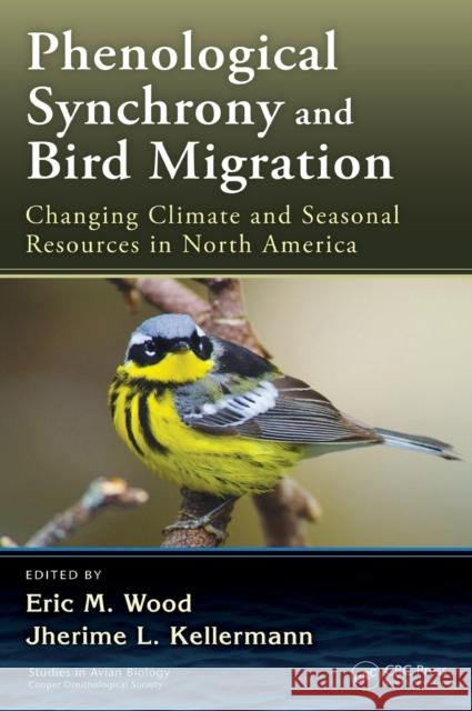 Phenological Synchrony and Bird Migration: Changing Climate and Seasonal Resources in North America Wood, Eric M. 9781482240306 CRC Press - książka