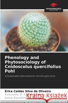 Phenology and Phytosociology of Cnidoscolus quercifolius Pohl Silva de Oliveira, Érica Caldas, Costa Júnior, Everaldo O., M. Borges, Anna Karolina 9786208756161 Our Knowledge Publishing - książka