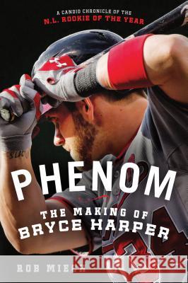 Phenom: The Making of Bryce Harper Rob Miech 9781250032027 St. Martin's Griffin - książka