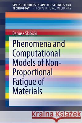 Phenomena and Computational Models of Non-Proportional Fatigue of Materials Dariusz Skibicki 9783319015644 Springer - książka