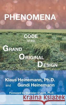 Phenomena: Code of the Grand Original Design Klaus Heinemann, PhD, Gundi Heinemann, Stanislav O'Jack, PH D 9781982236779 Balboa Press - książka