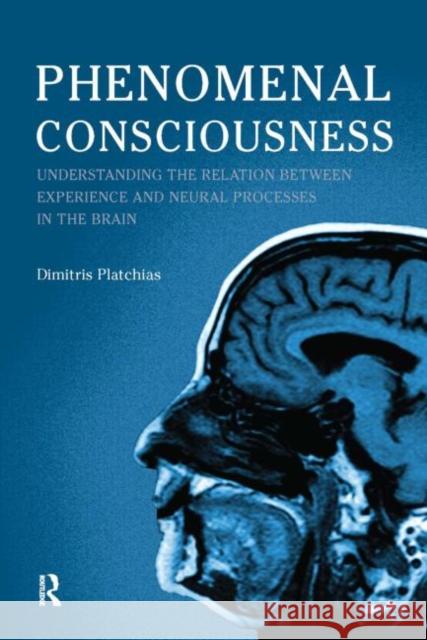 Phenomenal Consciousness: Understanding the Relation Between Experience and Neural Processes in the Brain Platchias, Dimitris 9781844652495  - książka