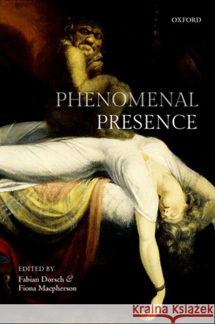 Phenomenal Presence Fabian Dorsch Fiona MacPherson 9780199666416 Oxford University Press, USA - książka