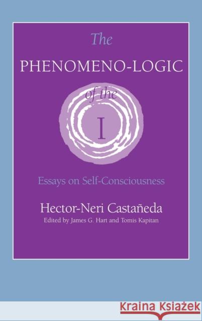 Phenomeno-Logic of the I: Essays on Self-Consciousness Hector-Neri Castaneda James G. Hart Tomis Kapitan 9780253335067 Indiana University Press - książka