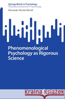 Phenomenological Psychology as Rigorous Science Alexander Nicolai Wendt 9783031586378 Springer - książka