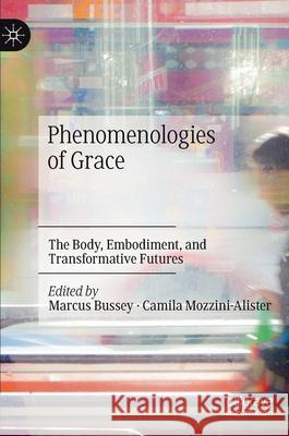 Phenomenologies of Grace: The Body, Embodiment, and Transformative Futures Bussey, Marcus 9783030406226 Palgrave MacMillan - książka