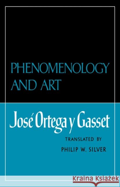 Phenomenology and Art Jose, Jose Orteg Peter W. Silver 9780393331004 W. W. Norton & Company - książka