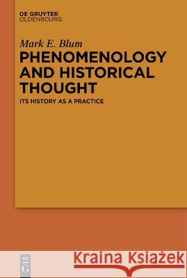 Phenomenology and Historical Thought: Its History as a Practice Mark E. Blum 9783110768978 Walter de Gruyter - książka