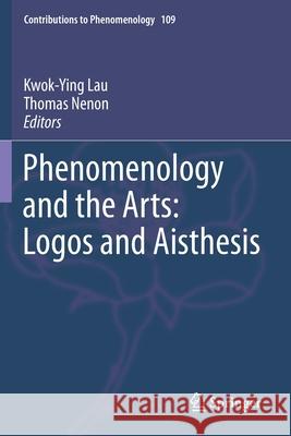 Phenomenology and the Arts: Logos and Aisthesis Kwok-Ying Lau Thomas Nenon 9783030308681 Springer - książka