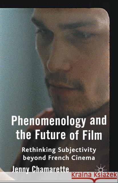 Phenomenology and the Future of Film: Rethinking Subjectivity Beyond French Cinema Chamarette, J. 9781349335220 Palgrave Macmillan - książka