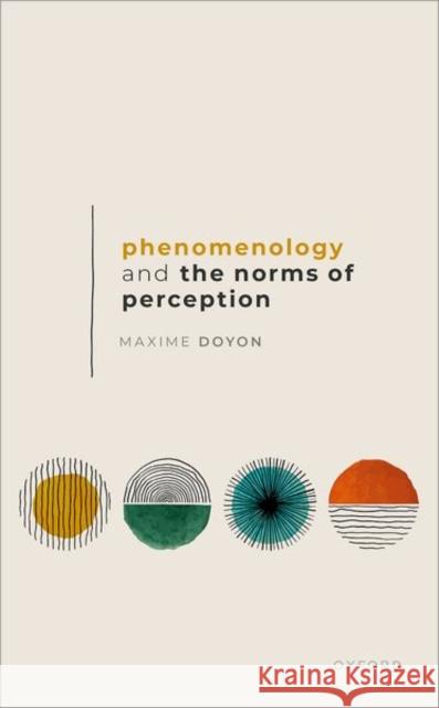 Phenomenology and the Norms of Perception Maxime (Professor of Philosophy, Professor of Philosophy, Universite de Montreal) Doyon 9780198884224 Oxford University Press - książka