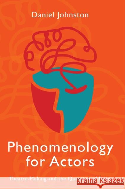 Phenomenology for Actors: Theatre-Making and the Question of Being Daniel Johnston 9781789384093 Intellect (UK) - książka