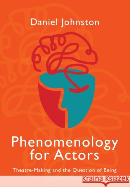 Phenomenology for Actors: Theatre-Making and the Question of Being Daniel Johnston 9781789387599 Intellect Books - książka