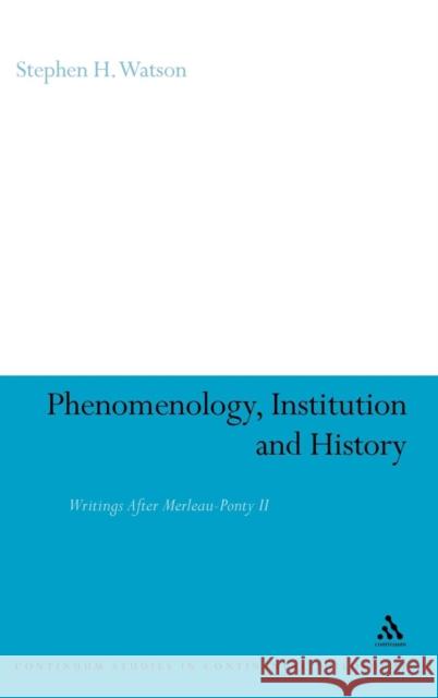 Phenomenology, Institution and History: Writings After Merleau-Ponty II Watson, Stephen H. 9781847065315  - książka