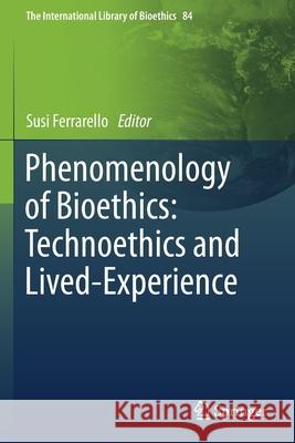 Phenomenology of Bioethics: Technoethics and Lived-Experience  9783030656157 Springer International Publishing - książka