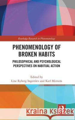 Phenomenology of Broken Habits: Philosophical and Psychological Perspectives on Habitual Action Line Ryberg Ingerslev Karl Mertens 9781032365275 Routledge - książka