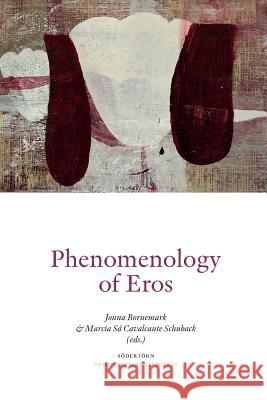 Phenomenology of Eros Jonna Bornemark Marcia Sa Cavalcante Schuback  9789186069469 Sodertorn University - książka