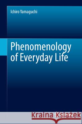 Phenomenology of Everyday Life Ichiro Yamaguchi 9789819546169 Springer - książka