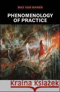 Phenomenology of Practice: Meaning-Giving Methods in Phenomenological Research and Writing Max Va 9781611329438 Left Coast Press - książka