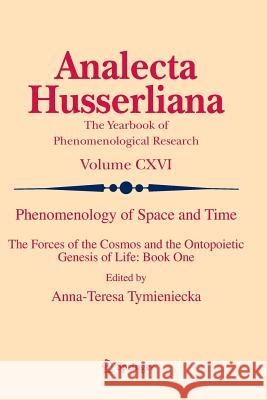 Phenomenology of Space and Time: The Forces of the Cosmos and the Ontopoietic Genesis of Life: Book One Tymieniecka, Anna-Teresa 9783319379159 Springer - książka