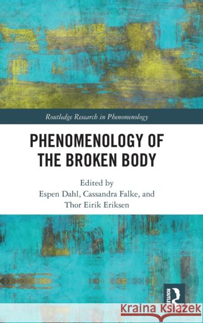 Phenomenology of the Broken Body Espen Dahl Cassandra Falke Thor Eirik Eriksen 9781138616004 Routledge - książka