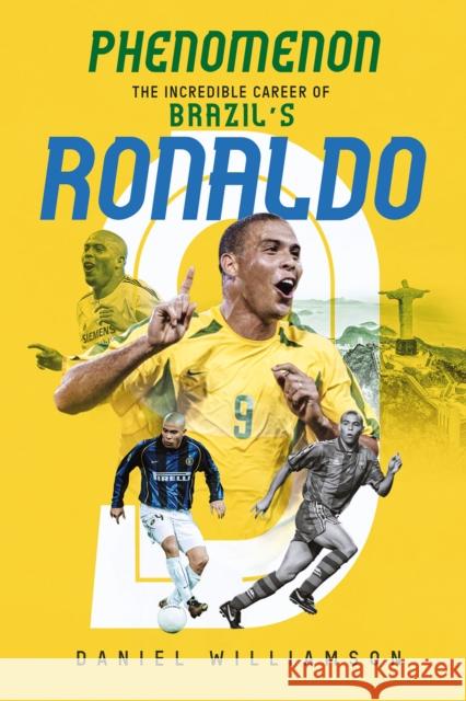 Phenomenon: The Incredible Career of Brazil’s Ronaldo Daniel Williamson 9781801504928 Pitch Publishing Ltd - książka