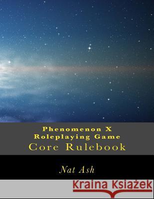 Phenomenon X Roleplaying Game: Core Rulebook Nat Ash 9781514116517 Createspace - książka
