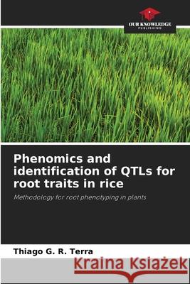 Phenomics and identification of QTLs for root traits in rice G. R. Terra, Thiago 9786208486877 Our Knowledge Publishing - książka