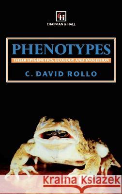 Phenotypes: Their Epigenetics, Ecology and Evolution Rollo, C. D. 9780412410307 Springer - książka