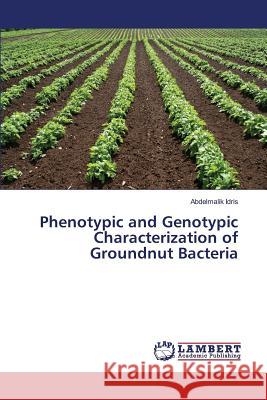 Phenotypic and Genotypic Characterization of Groundnut Bacteria Idris Abdelmalik 9783659822544 LAP Lambert Academic Publishing - książka