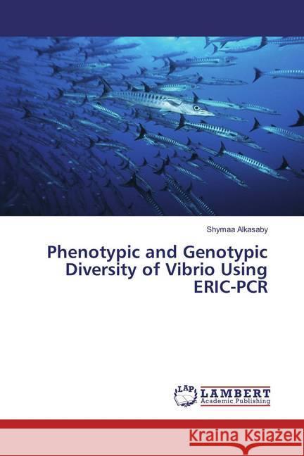 Phenotypic and Genotypic Diversity of Vibrio Using ERIC-PCR Alkasaby, Shymaa 9786134937214 LAP Lambert Academic Publishing - książka
