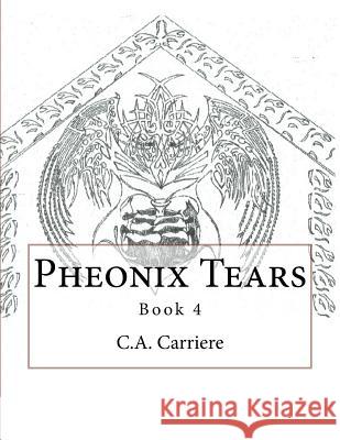 Pheonix Tears: Book 4 C. a. Carriere 9781546563310 Createspace Independent Publishing Platform - książka