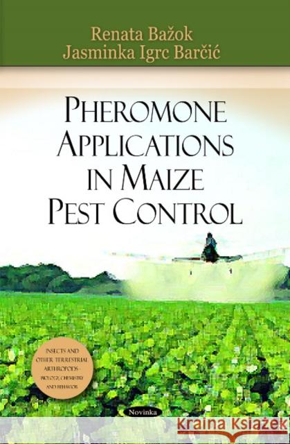 Pheromone Applications in Maize Pest Control Renata Baok, Jasminka Igrc Barcic 9781617280108 Nova Science Publishers Inc - książka