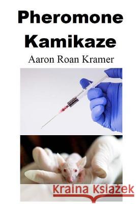 Pheromone Kamikaze Aaron Roan Kramer 9781543209204 Createspace Independent Publishing Platform - książka