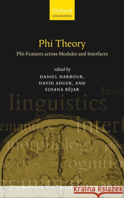 Phi-Theory: Phi-Features Across Modules and Interfaces Harbour, Daniel 9780199213764 Oxford University Press, USA - książka