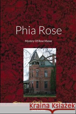 Phia Rose: Mystery Of Rose Manor Keckley, Deb 9781716437939 Lulu.com - książka
