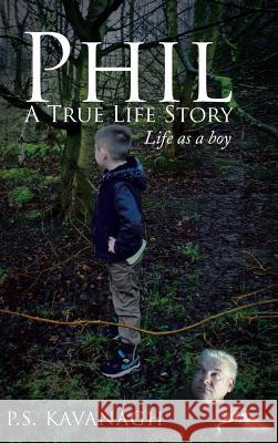 Phil A True Life Story: Life as a Boy P S Kavanagh 9781504998659 Authorhouse - książka