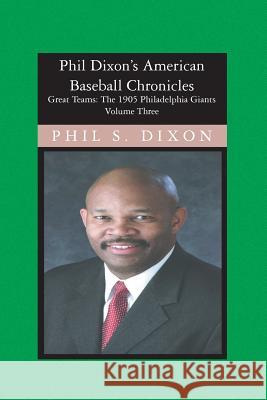 Phil Dixon's American Baseball Chronicles, The 1905 Philadelphia Giants: The 1905 Philadelphia Giants Phil S. Dixon 9781419616006 Booksurge Publishing - książka