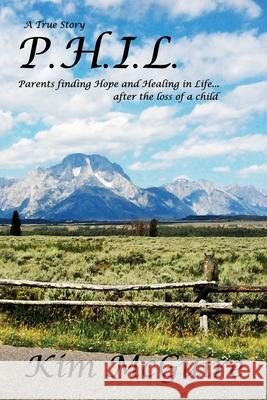 P.H.I.L.: Parents finding Hope and healing In Life...after the loss of a child McGuire, Kim 9781508731306 Createspace - książka