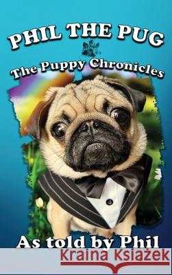 Phil The Pug: The Puppy Chronicles (The Adventures of Phil: A Pug's Tale) Kaz Rance 9781968615949 Kaz Rance - książka