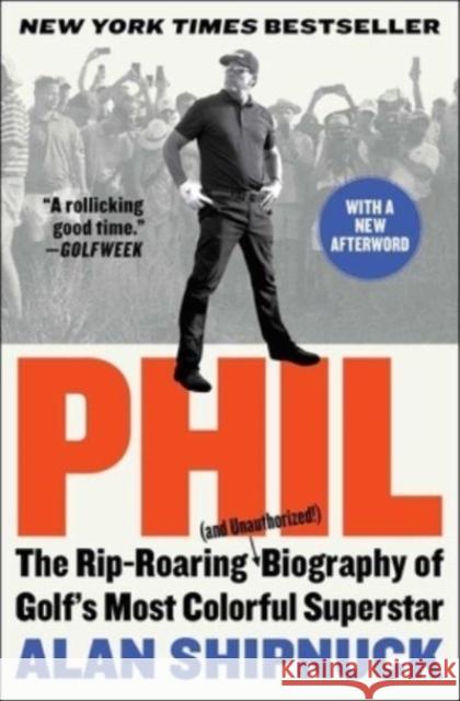 Phil: The Rip-Roaring (and Unauthorized!) Biography of Golf's Most Colorful Superstar Alan Shipnuck 9781476797106 Avid Reader Press / Simon & Schuster - książka
