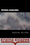 Phil Watts, Zombie Killer David Allen 9781499288360 Createspace