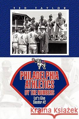 Philadelphia Athletics by the Numbers Ted Taylor 9781436395311 Not Avail - książka