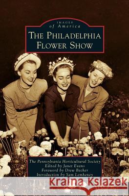 Philadelphia Flower Show Drew Becher, Sam Lemheney, Janet Evans (University of Liverpool Hope UK) 9781531672744 Arcadia Publishing Library Editions - książka