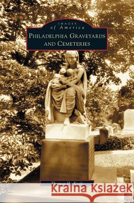 Philadelphia Graveyards and Cemeteries Thomas H Keels 9781531608248 Arcadia Publishing Library Editions - książka