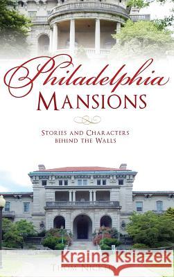 Philadelphia Mansions: Stories and Characters Behind the Walls Thom Nickels 9781540228574 History Press Library Editions - książka