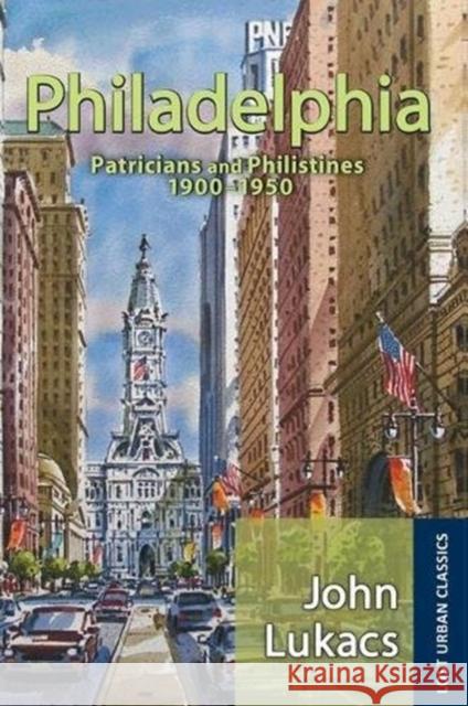 Philadelphia: Patricians and Philistines, 1900-1950 John Lukacs 9781138529786 Routledge - książka