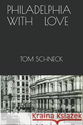 Philadelphia with Love: Philadelphia's Memoir Tom Schneck 9781521967683 Independently Published - książka