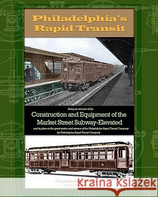 Philadelphia's Rapid Transit: Being an account of the construction and equipment of the Market Street Subway-Elevated and its place in the great sys Transit Company, Philadelphia Rapid 9781935700265 Periscope Film, LLC - książka