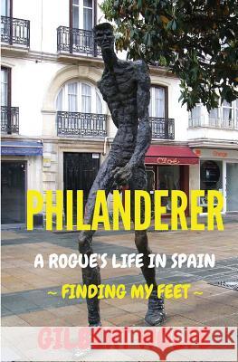 Philanderer - A Rogue's Life in Spain: Finding my Feet Wolfe, Gilbert 9781519182067 Createspace Independent Publishing Platform - książka